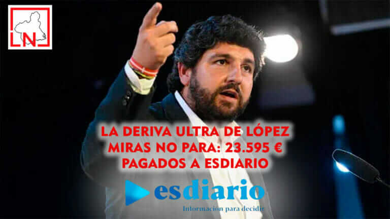 La deriva ultra de López Miras no para: 23.595 € pagados a ESDiario