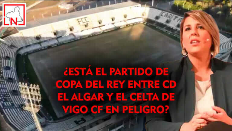 ¿Está el partido de Copa del Rey entre CD El Algar y el Celta de Vigo CF en peligro?