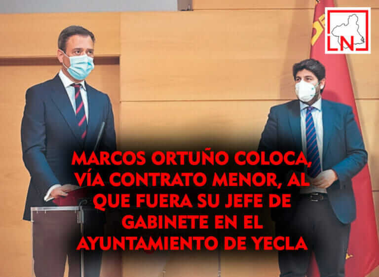 Marcos Ortuño coloca, vía contrato menor, al que fuera su jefe de gabinete en el Ayuntamiento de Yecla