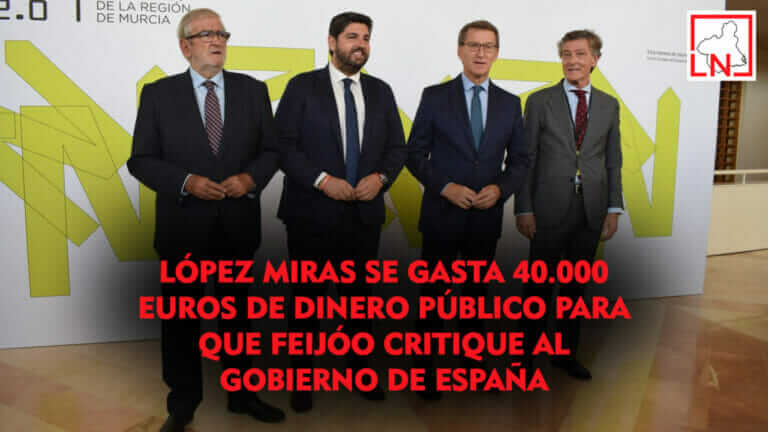 López Miras se gasta 40.000 euros de dinero público para que Feijóo critique al Gobierno de España