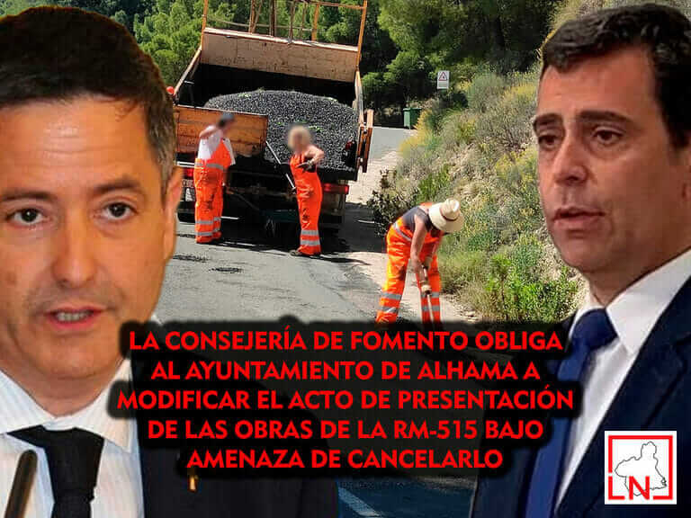 La Consejería de Fomento obliga al Ayuntamiento de Alhama a modificar el acto de presentación de las obras de la RM-515 bajo amenaza de cancelarlo