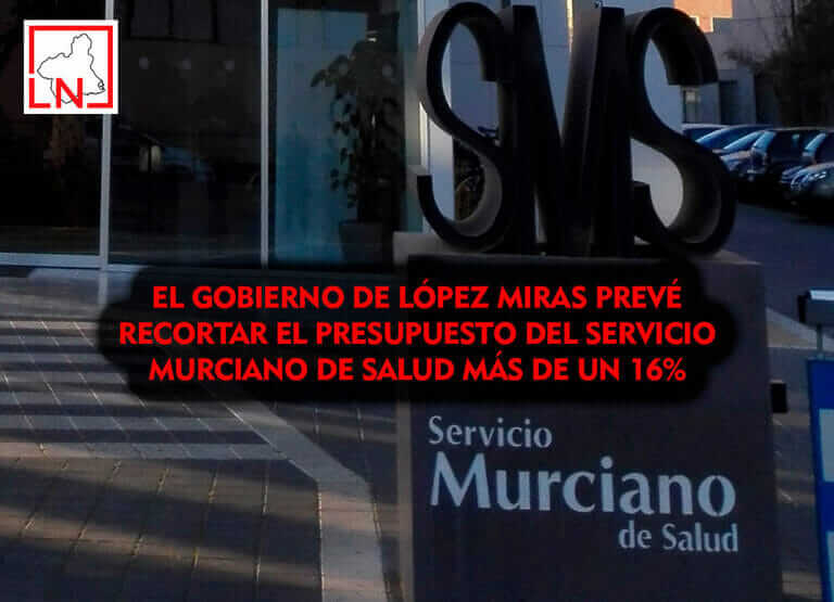 El Gobierno de López Miras prevé recortar el presupuesto del Servicio Murciano de Salud más de un 16%