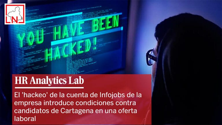 El 'hackeo' de la cuenta de Infojobs de la empresa HR Analytics Lab introduce condiciones contra candidatos de Cartagena en una oferta laboral