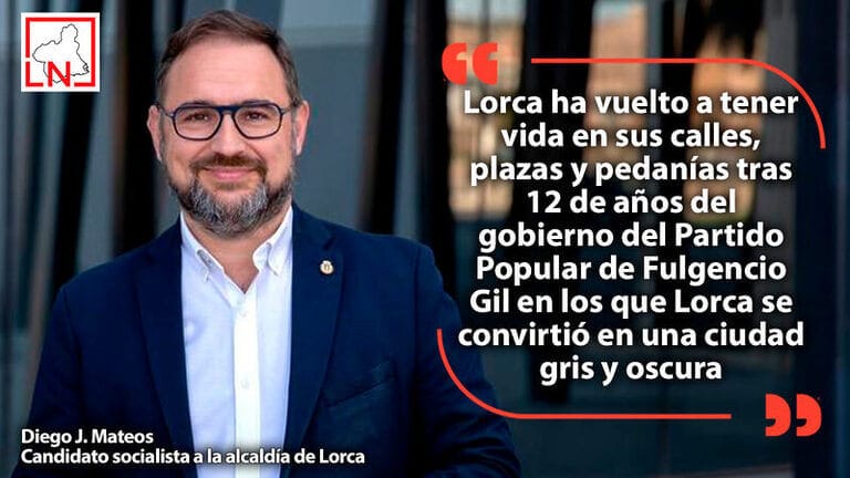 Diego J. Mateos: "Lorca ha vuelto a tener vida en sus calles, plazas y pedanías tras 12 de años del gobierno del Partido Popular de Fulgencio Gil en los que Lorca se convirtió en una ciudad gris y oscura"