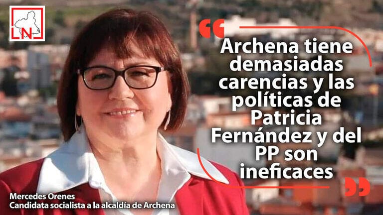 Mercedes Orenes: "Archena tiene demasiadas carencias y las políticas de Patricia Fernández y del PP son ineficaces"