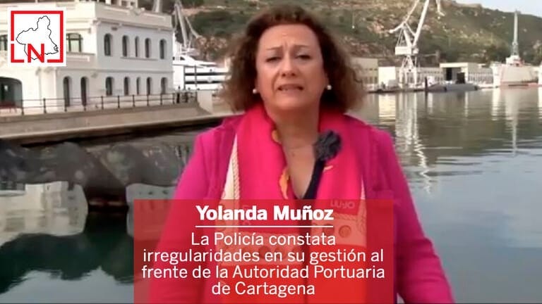 La Policía constata irregularidades de Yolanda Muñoz en su gestión al frente de la Autoridad Portuaria de Cartagena