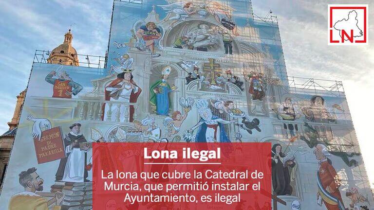 La lona que cubre la Catedral de Murcia, que permitió instalar el Ayuntamiento, es ilegal