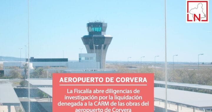 La Fiscalía abre diligencias de investigación por la liquidación denegada a la CARM de las obras del aeropuerto de Corvera