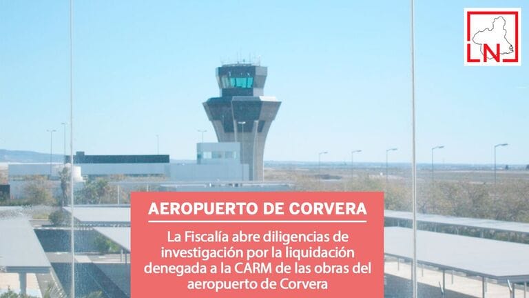 La Fiscalía abre diligencias de investigación por la liquidación denegada a la CARM de las obras del aeropuerto de Corvera