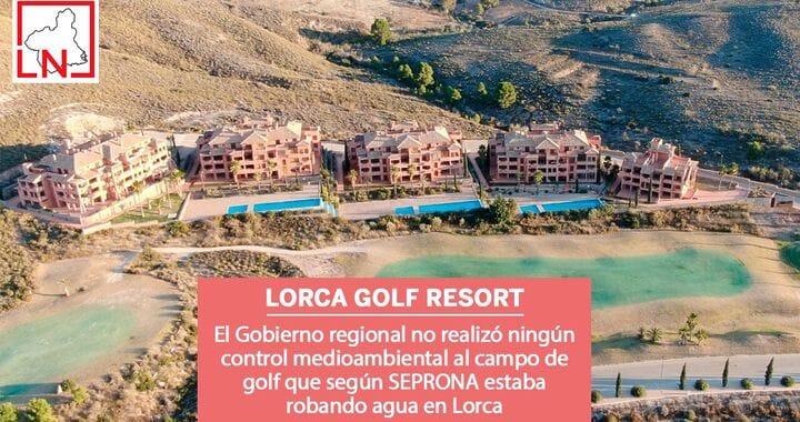 El Gobierno regional no realizó ningún control medioambiental al campo de golf que según SEPRONA estaba robando agua en Lorca