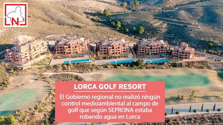 El Gobierno regional no realizó ningún control medioambiental al campo de golf que según SEPRONA estaba robando agua en Lorca