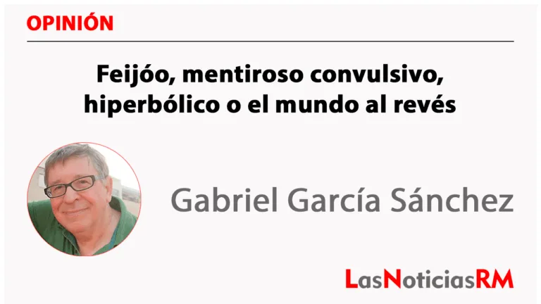 Feijóo, mentiroso convulsivo, hiperbólico o el mundo al revés