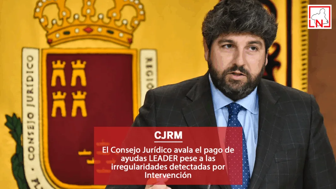 CJRM AYUDAS LEADER El Consejo Jurídico avala el pago de ayudas LEADER pese a las irregularidades detectadas por Intervención