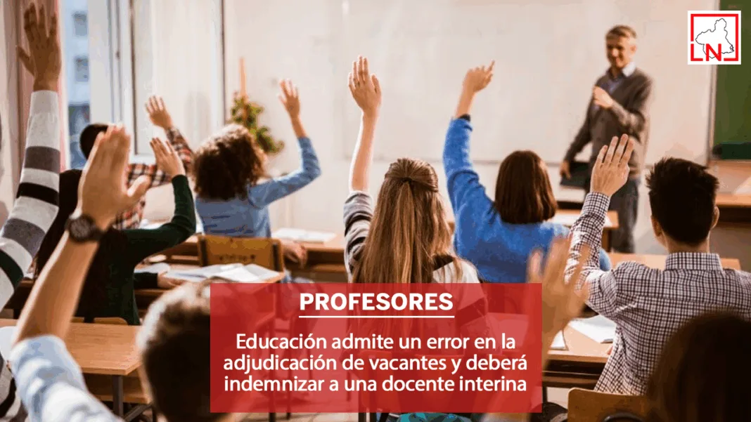 ERROR DOCENTE INTERINA Educación admite un error en la adjudicación de vacantes y deberá indemnizar a una docente interina
