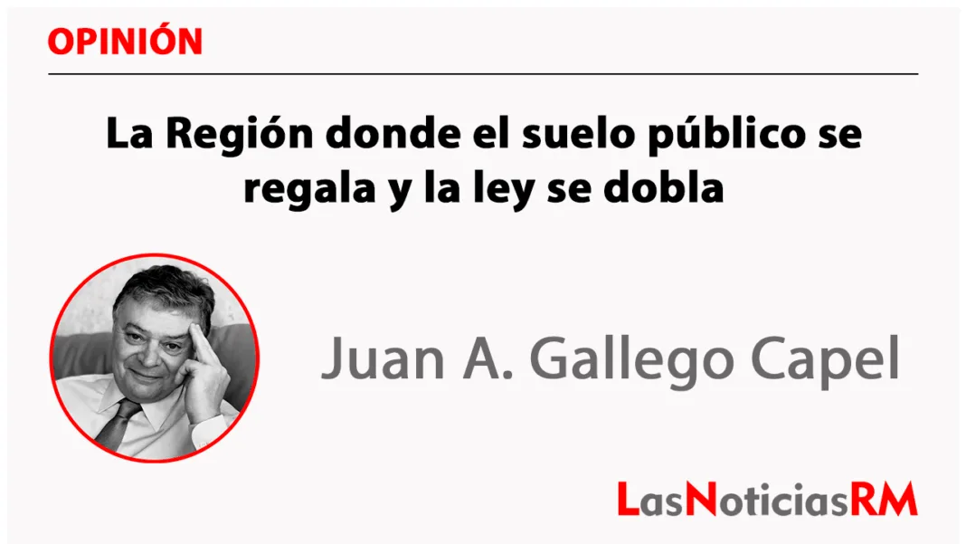 La Región donde el suelo público se regala y la ley se dobla