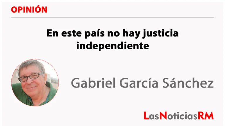 En este país no hay justicia independiente