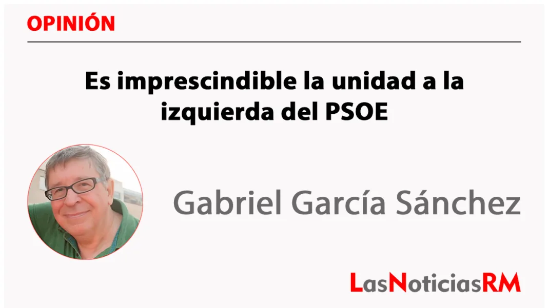 Es imprescindible la unidad a la izquierda del PSOE