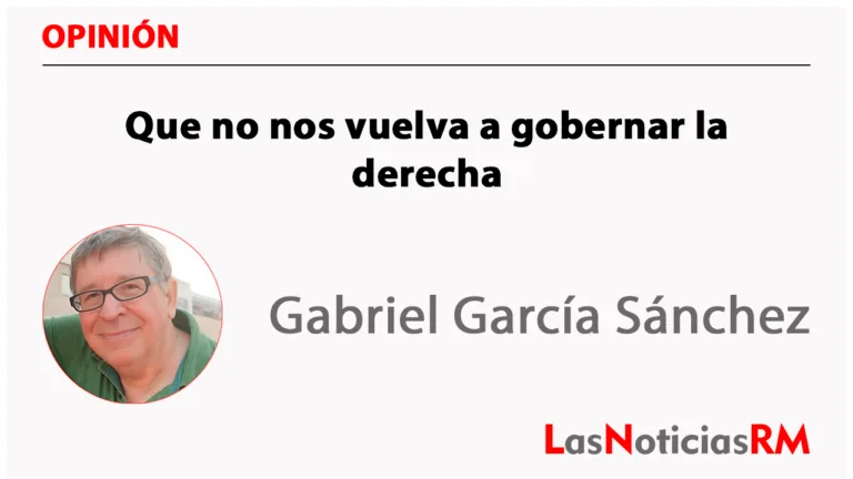 Que no nos vuelva a gobernar la derecha