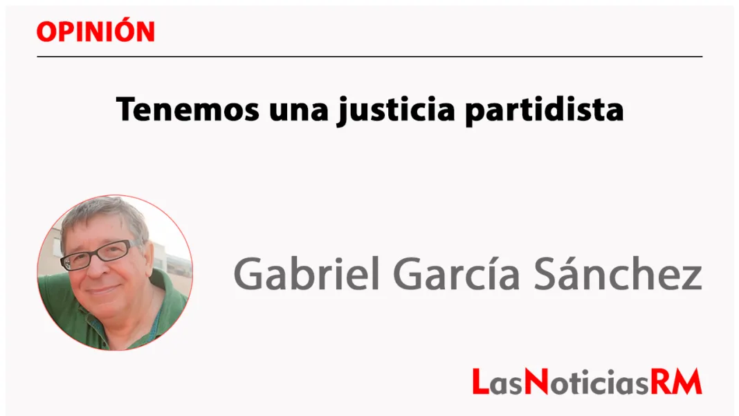 Tenemos una justicia partidista