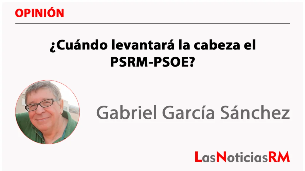 ¿Cuándo levantará la cabeza el PSRM-PSOE?