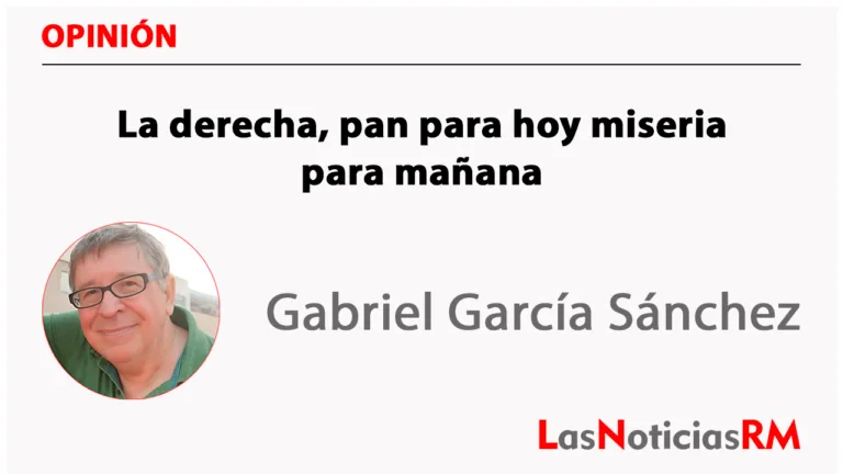La derecha, pan para hoy miseria para mañana