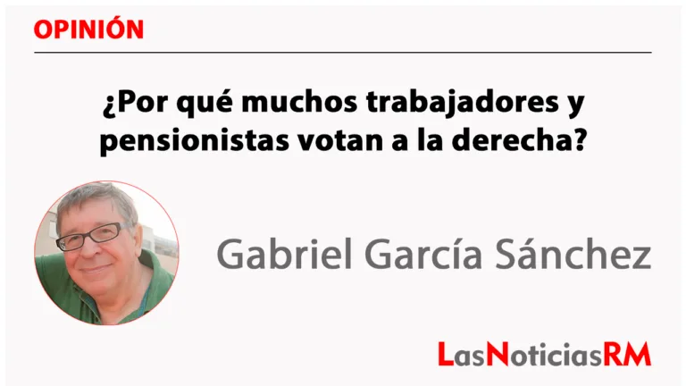 ¿Por qué muchos trabajadores y pensionistas votan a la derecha?