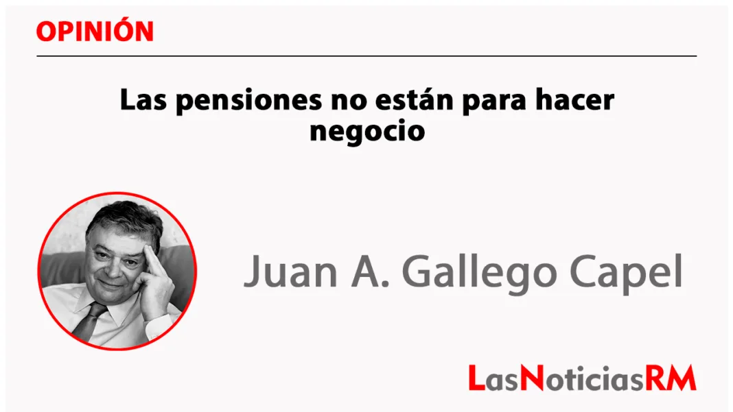 Las pensiones no están para hacer negocio